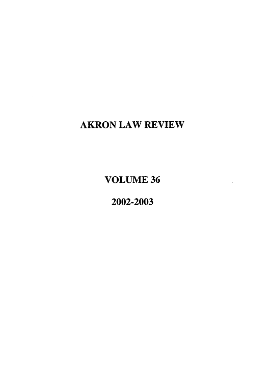 handle is hein.journals/aklr36 and id is 1 raw text is: AKRON LAW REVIEW
VOLUME 36
2002-2003



