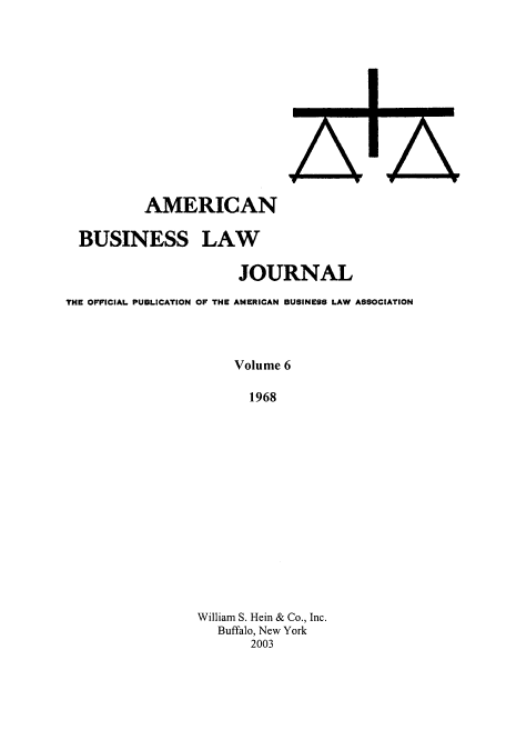 handle is hein.journals/ambuslj6 and id is 1 raw text is: 










A


A


          AMERICAN

  BUSINESS LAW

                      JOURNAL
THE OFFICIAL PUBLICATION OF THE AMERICAN BUSINESS LAW ASSOCIATION



                      Volume 6

                        1968














                 William S. Hein & Co., Inc.
                    Buffalo, New York
                        2003


