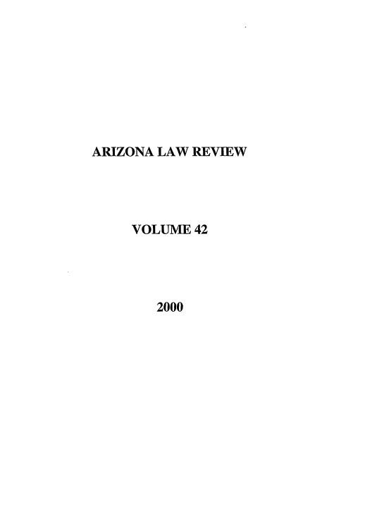 handle is hein.journals/arz42 and id is 1 raw text is: 









ARIZONA LAW REVIEW




     VOLUME 42




        2000


