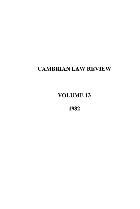 handle is hein.journals/camblr13 and id is 1 raw text is: CAMBRIAN LAW REVIEW
VOLUME 13
1982


