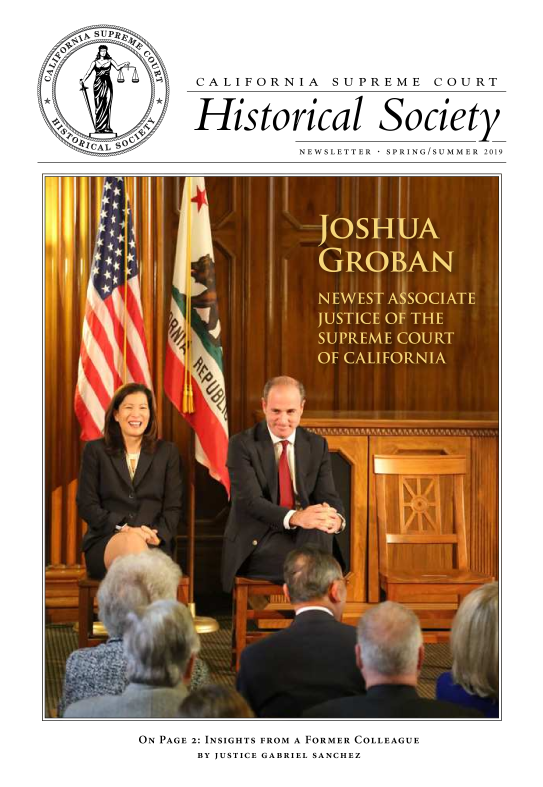 handle is hein.journals/casrecths2019 and id is 1 raw text is: 

     SUPgt



Q           v-]





   O ICAL Soft


ON PAGE 2: INSIGHTS FROM A FORMER COLLEAGUE
      BY JUSTICE GABRIEL SANCHEZ


CALIFORNIA SUPREME COURT



Historical Society

           NEWSLETTER + SPRING/SUMMER 2019


