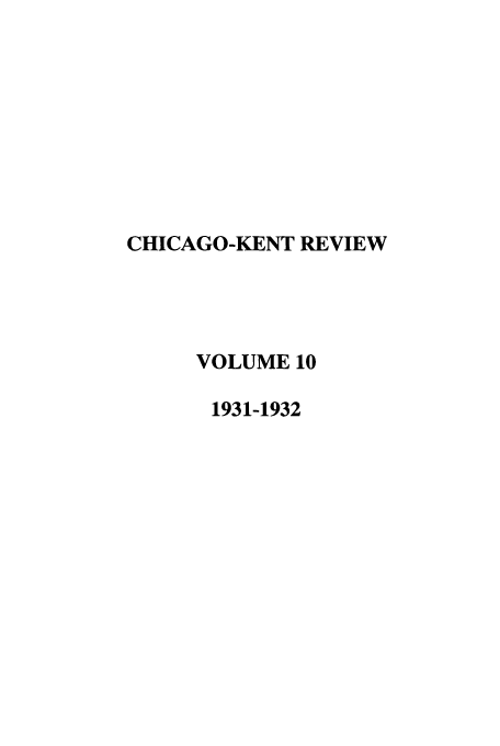 handle is hein.journals/chknt10 and id is 1 raw text is: CHICAGO-KENT REVIEW
VOLUME 10
1931-1932


