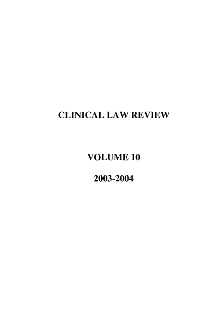 handle is hein.journals/clinic10 and id is 1 raw text is: CLINICAL LAW REVIEW
VOLUME 10
2003-2004


