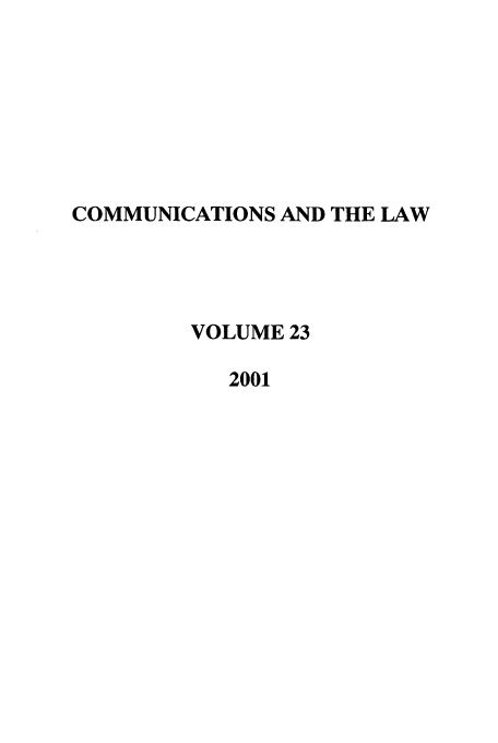 handle is hein.journals/coml23 and id is 1 raw text is: COMMUNICATIONS AND THE LAW
VOLUME 23
2001



