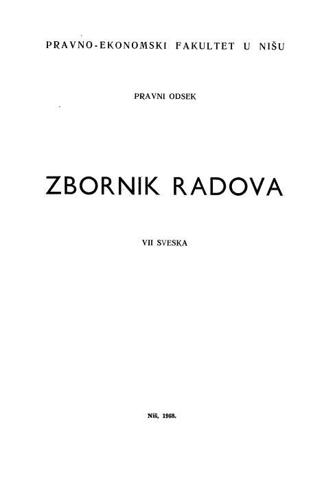 handle is hein.journals/copnis7 and id is 1 raw text is: 


PRAVNO-EKONOMSKI FAKULTET


           PRAVNI ODSEK








ZBORNIK RADOVA




            VII SVESKA


Niii, 1968.


U NISU


