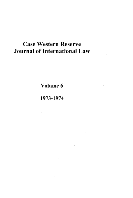 handle is hein.journals/cwrint6 and id is 1 raw text is: Case Western Reserve
Journal of International Law
Volume 6
1973-1974


