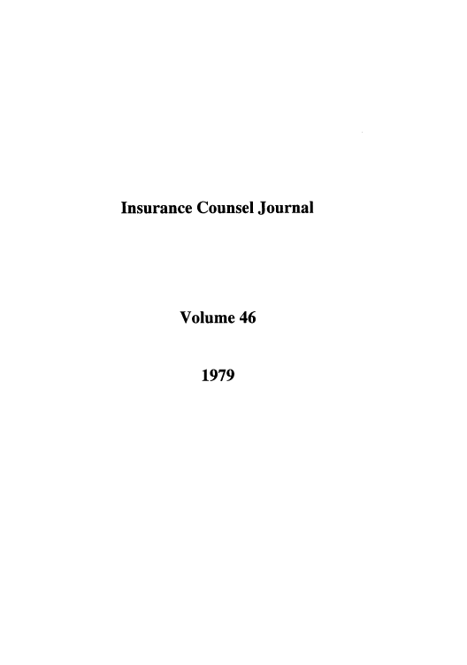 handle is hein.journals/defcon46 and id is 1 raw text is: Insurance Counsel Journal
Volume 46
1979


