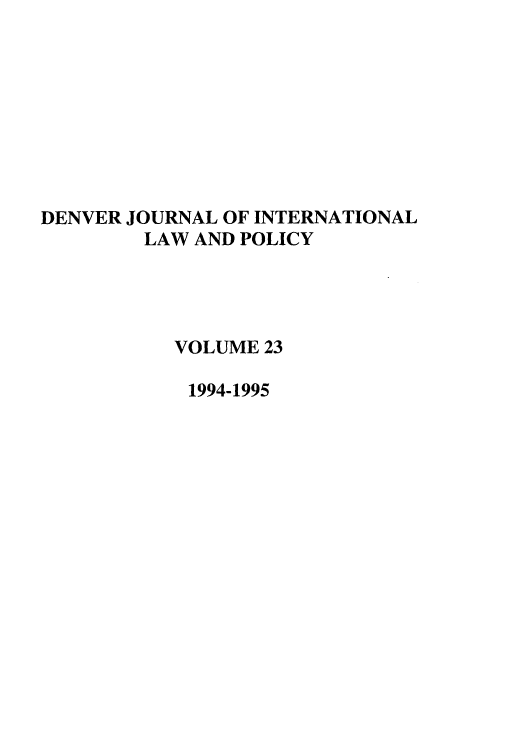 handle is hein.journals/denilp23 and id is 1 raw text is: DENVER JOURNAL OF INTERNATIONAL
LAW AND POLICY
VOLUME 23
1994-1995


