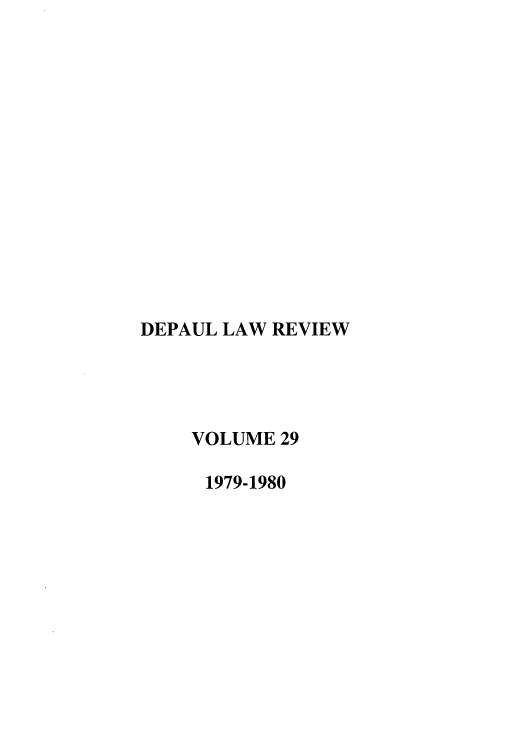 handle is hein.journals/deplr29 and id is 1 raw text is: DEPAUL LAW REVIEW
VOLUME 29
1979-1980


