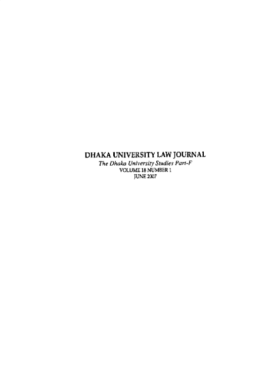 handle is hein.journals/dkauvylw18 and id is 1 raw text is: 






















DHAKA   UNIVERSITY   LAW JOURNAL
    The Dhaka University Studies Part-F
          VOLUME 18 NUMBER 1
              JUNE 2007


