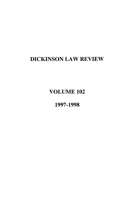handle is hein.journals/dlr102 and id is 1 raw text is: DICKINSON LAW REVIEW
VOLUME 102
1997-1998


