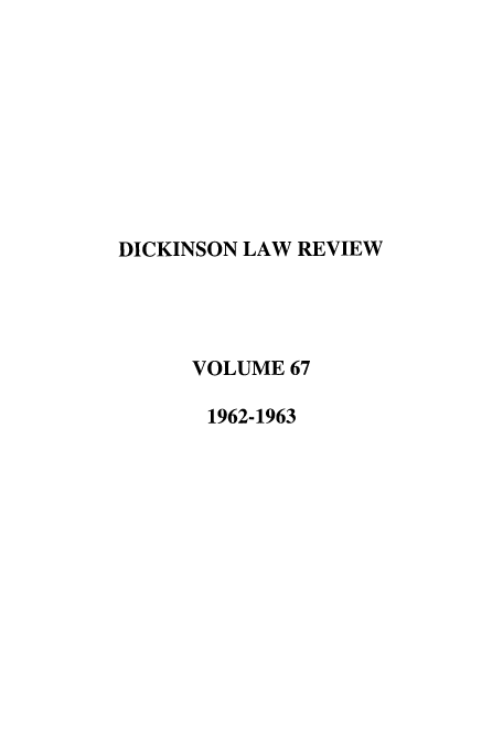 handle is hein.journals/dlr67 and id is 1 raw text is: DICKINSON LAW REVIEW
VOLUME 67
1962-1963


