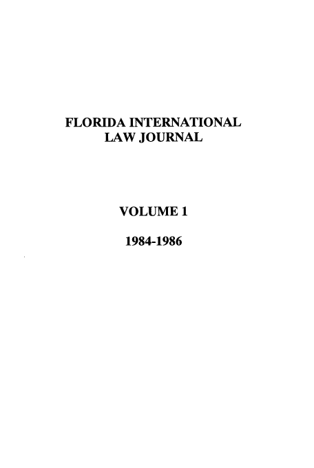 handle is hein.journals/fjil1 and id is 1 raw text is: FLORIDA INTERNATIONAL
LAW JOURNAL
VOLUME 1
1984-1986


