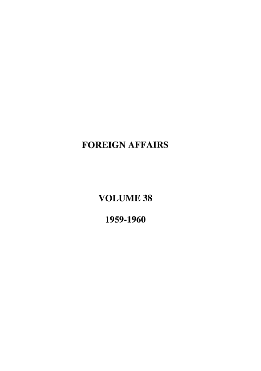 handle is hein.journals/fora38 and id is 1 raw text is: FOREIGN AFFAIRS
VOLUME 38
1959-1960


