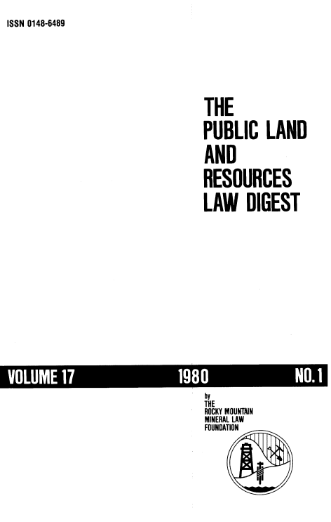 handle is hein.journals/fudnjlnl17 and id is 1 raw text is: ISSN 0148-6489


THE
PUBLIC LAND
AND
RESOURCES
LAW DIGEST


by
THE
ROCKY MOUNTAIN
MINERAL LAW
FOUNDATION

        fI


N0.1


VOLUME


