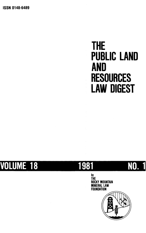 handle is hein.journals/fudnjlnl18 and id is 1 raw text is: ISSN 0148-6489


THE

PUBLIC LAND

AND

RESOURCES

LAW DIGEST


by
THE
ROCKY MOUNTAIN
MINERAL LAW
FOUNDATION


         1t
         I


VOLUME


