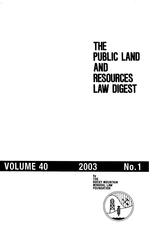 handle is hein.journals/fudnjlnl40 and id is 1 raw text is: 



THE
PUBLIC   LAND
AND
RESOURCES
LAW   DIGEST


mVOLUM 4i (i~


by
THE
ROCKY MOUNTAIN
MINERAL LAW
FOUNDATION


        I


