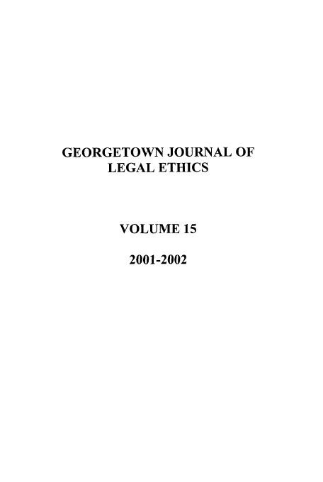 handle is hein.journals/geojlege15 and id is 1 raw text is: GEORGETOWN JOURNAL OF
LEGAL ETHICS
VOLUME 15
2001-2002


