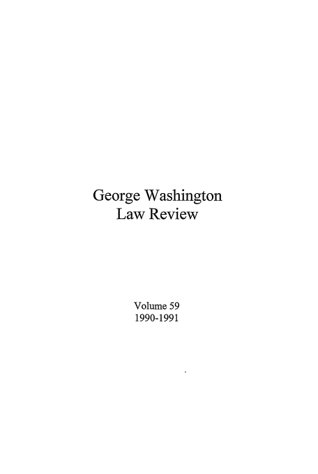 handle is hein.journals/gwlr59 and id is 1 raw text is: George Washington
Law Review
Volume 59
1990-1991



