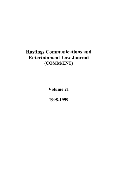 handle is hein.journals/hascom21 and id is 1 raw text is: Hastings Communications and
Entertainment Law Journal
(COMM/ENT)
Volume 21
1998-1999


