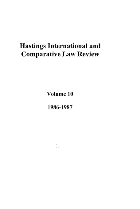 handle is hein.journals/hasint10 and id is 1 raw text is: Hastings International and
Comparative Law Review
Volume 10
1986-1987


