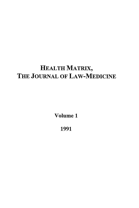 handle is hein.journals/hmax1 and id is 1 raw text is: HEALTH MATRIX,
THE JoURNAL OF LAW-MEDICINE
Volume 1
1991


