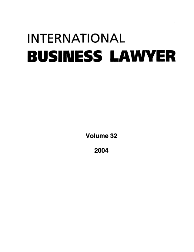 handle is hein.journals/ibl32 and id is 1 raw text is: INTERNATIONAL
BUSINESS LAWYER
Volume 32

2004


