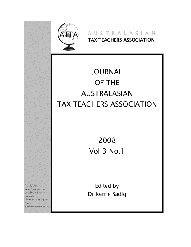 handle is hein.journals/jautta3 and id is 1 raw text is: 



TAX TEACHERS ASSOCIATION


         JOURNAL
         OF THE
      AUSTRALASIAN
TAX TEACHERS ASSOCIATION



           2008


Vol.3


No.1


  Edited by
Dr Kerrie Sadiq


