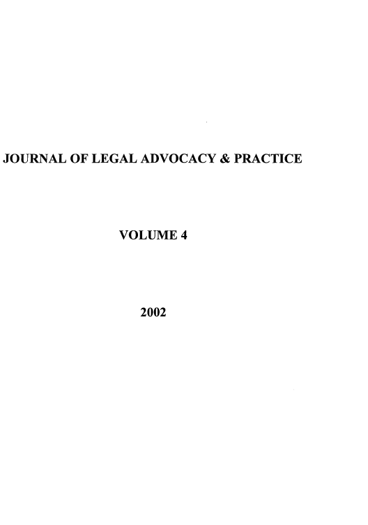handle is hein.journals/jlap4 and id is 1 raw text is: JOURNAL OF LEGAL ADVOCACY & PRACTICE
VOLUME 4
2002


