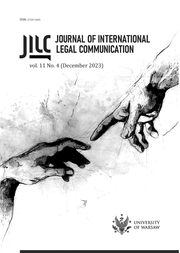 handle is hein.journals/jloitnllg11 and id is 1 raw text is: 

ISSN: 2720-1643


JJOURNAL     F INTERNATIONAL
J I LCLEGAL  COMMUNICATION


vol. 11 No. 4 (December 2023)


*  * UNIVERSITY
    O F WARSAW


