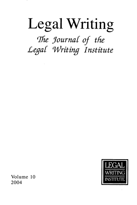 handle is hein.journals/jlwriins10 and id is 1 raw text is: Legal Writing

qhe Journal

of

the

Legal

Writing

Institute

Volume 10
2004

U
LEA
WMTN


