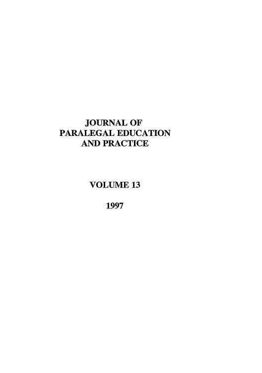 handle is hein.journals/jpep13 and id is 1 raw text is: JOURNAL OF
PARALEGAL EDUCATION
AND PRACTICE
VOLUME 13
1997


