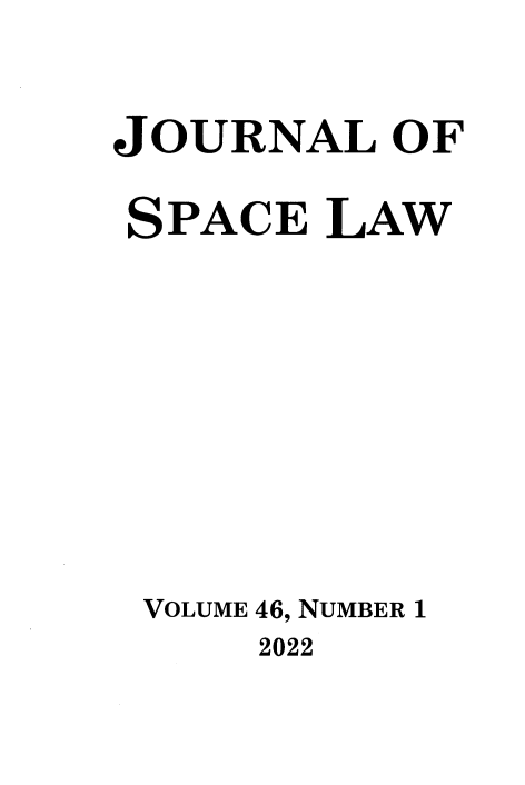 handle is hein.journals/jrlsl46 and id is 1 raw text is: 

JOURNAL   OF

SPACE   LAW







VOLUME 46, NUMBER 1


2022


