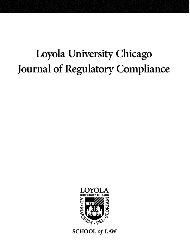 handle is hein.journals/lausyco3 and id is 1 raw text is: Loyola University Chicago
Journal of Regulatory Compliance
LOYOLA
UNIVERSITY CHICAGO
SCHOOL of LAW


