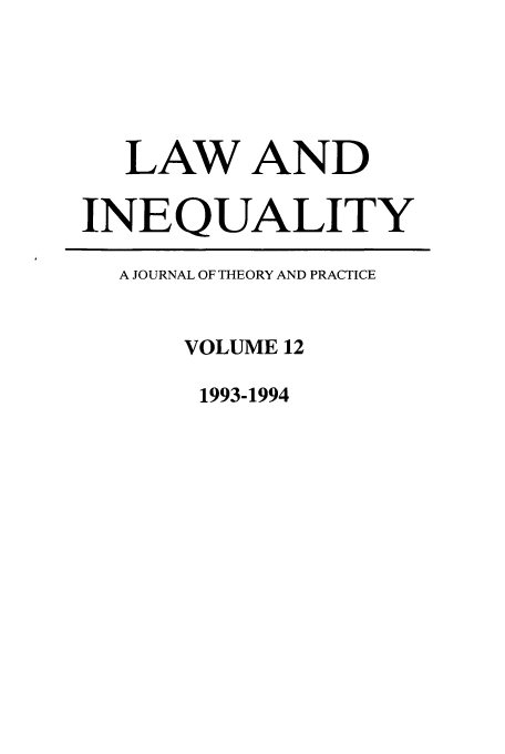 handle is hein.journals/lieq12 and id is 1 raw text is: LAW AND
INEQUALITY
A JOURNAL OF THEORY AND PRACTICE
VOLUME 12
1993-1994


