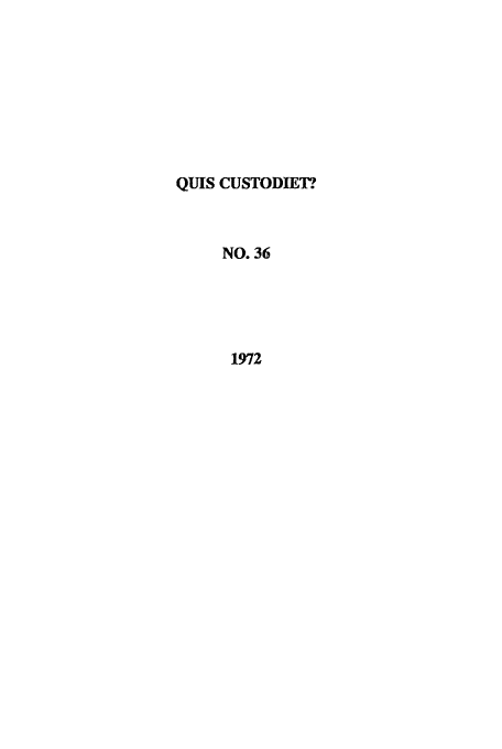 handle is hein.journals/ljusclr36 and id is 1 raw text is: QUIS CUSTODIET?
NO. 36
1972


