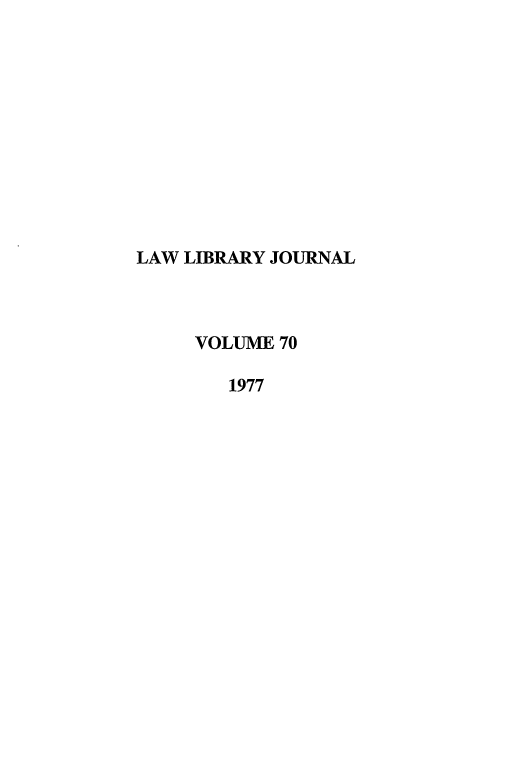 handle is hein.journals/llj70 and id is 1 raw text is: LAW LIBRARY JOURNAL
VOLUME 70
1977


