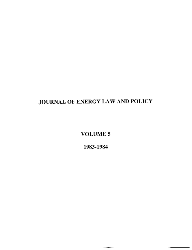 handle is hein.journals/lrel5 and id is 1 raw text is: JOURNAL OF ENERGY LAW AND POLICY
VOLUME 5
1983-1984


