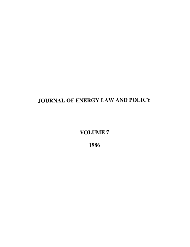 handle is hein.journals/lrel7 and id is 1 raw text is: JOURNAL OF ENERGY LAW AND POLICY
VOLUME 7
1986


