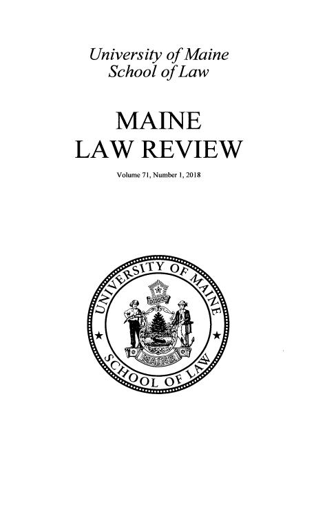 handle is hein.journals/maine71 and id is 1 raw text is: 

  University of Maine
    School of Law


    MAINE
LAW REVIEW
     Volume 71, Number 1, 2018




       SQIT Y O





       OOL OV


