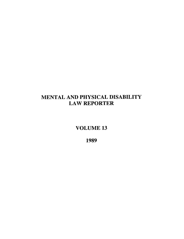 handle is hein.journals/menphydis13 and id is 1 raw text is: MENTAL AND PHYSICAL DISABILITY
LAW REPORTER
VOLUME 13
1989



