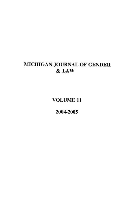 handle is hein.journals/mjgl11 and id is 1 raw text is: MICHIGAN JOURNAL OF GENDER
& LAW
VOLUME 11
2004-2005


