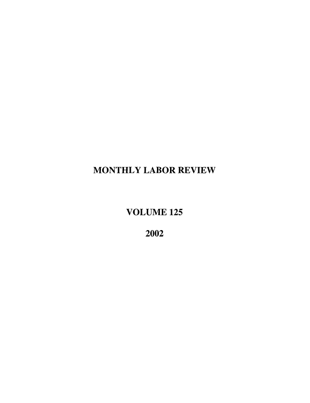 handle is hein.journals/month125 and id is 1 raw text is: MONTHLY LABOR REVIEW
VOLUME 125
2002


