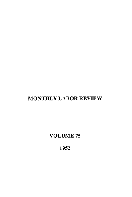 handle is hein.journals/month75 and id is 1 raw text is: MONTHLY LABOR REVIEW
VOLUME 75
1952


