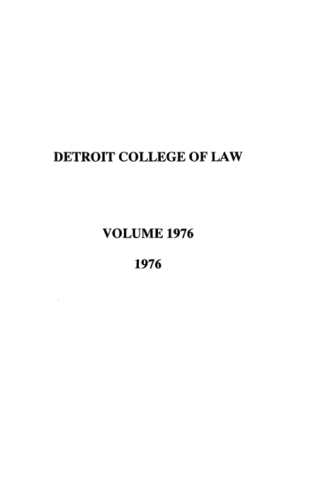 handle is hein.journals/mslr1976 and id is 1 raw text is: DETROIT COLLEGE OF LAW
VOLUME 1976
1976


