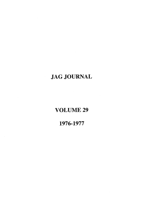 handle is hein.journals/naval29 and id is 1 raw text is: JAG JOURNAL
VOLUME 29
1976-1977


