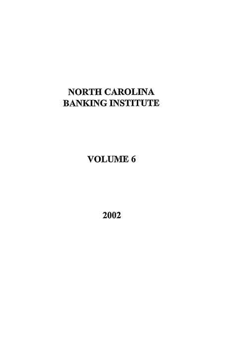 handle is hein.journals/ncbj6 and id is 1 raw text is: NORTH CAROLINA
BANKING INSTITUTE
VOLUME 6

2002


