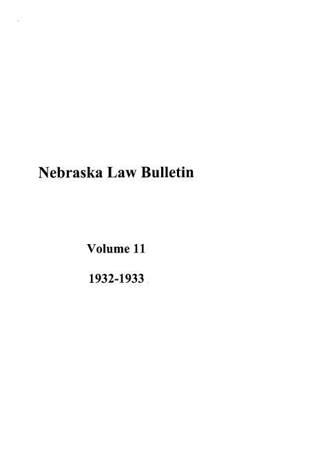 handle is hein.journals/nebklr11 and id is 1 raw text is: Nebraska Law Bulletin
Volume 11
1932-1933-


