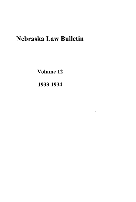 handle is hein.journals/nebklr12 and id is 1 raw text is: Nebraska Law Bulletin
Volume 12
1933-1934



