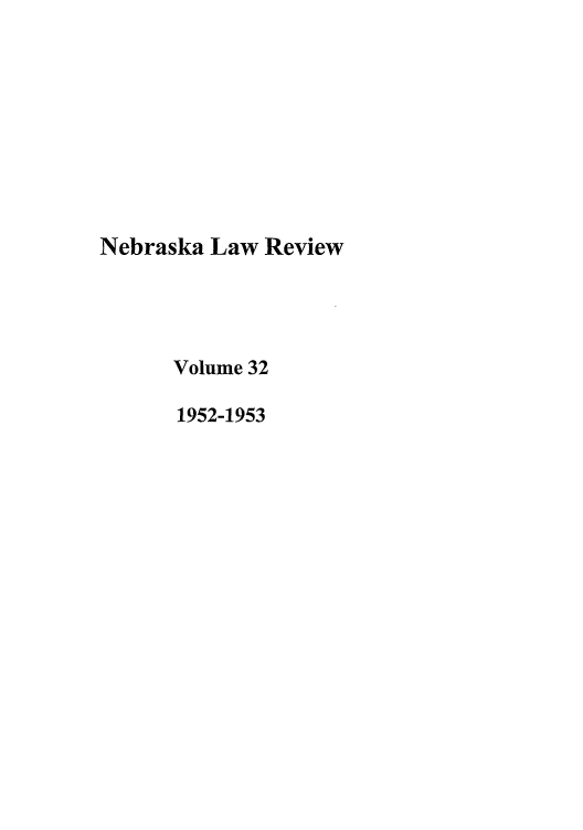 handle is hein.journals/nebklr32 and id is 1 raw text is: Nebraska Law Review
Volume 32
1952-1953


